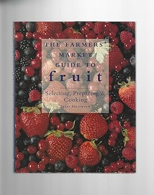 The Farmers' Market Guide to Fruit : Selecting, Preparing & Cooking