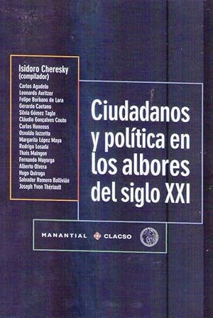 CIUDADANOS Y POLITICA EN LOS ALBORES DEL SIGLO XXI. Esta publicación es el resultado de un semina...