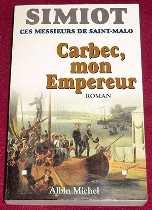 Bild des Verkufers fr Ces Messieurs de Saint-Malo - CARBEC, MON EMPEREUR - Roman zum Verkauf von LE BOUQUINISTE