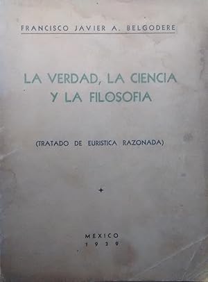 Seller image for La verdad, la ciencia y la filosofa ( Tratado de eurstica razonada ) for sale by Librera Monte Sarmiento