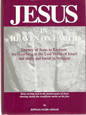 Seller image for Jesus in Heaven on Earth Journey of Jesus to Kashmir, his preaching to the Lost Tribes of Israel and death and burial in Srinigar. for sale by City Basement Books
