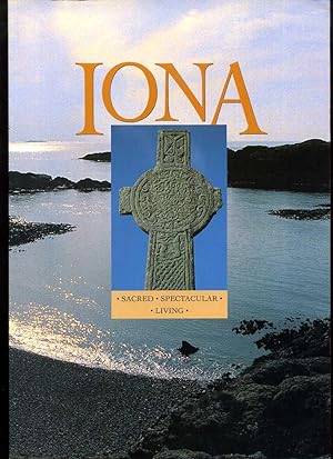 The Isle of Iona: Sacred, Spectacular Living, a Tribute in Photographs, Paintings, Drawings, Maps...
