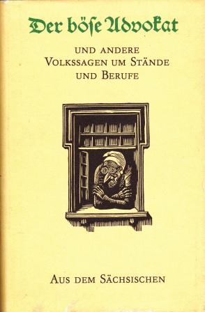 Seller image for Der bse Advokat und andere Volkssagen um Stnde und Berufe aus dem Schsischen. for sale by Versandantiquariat Dr. Uwe Hanisch