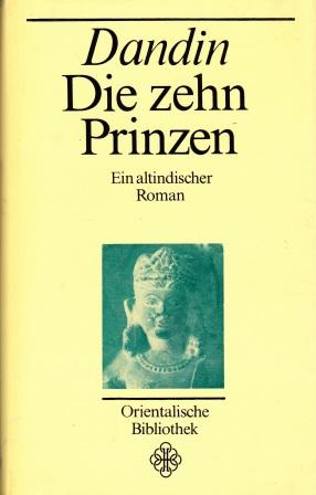 Bild des Verkufers fr Die zehn Prinzen. Die merkwrdigen Erlebnisse und siegreichen Abenteuer des Prinzen von Magadha und seiner neun edlen Jugendgefhrten. Ein altindischer Roman. zum Verkauf von Versandantiquariat Dr. Uwe Hanisch