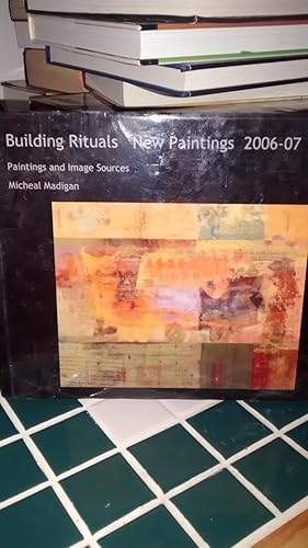 BUILDING RITUALS NEW PAINTINGS 2006-07 Paintings and Image Sources