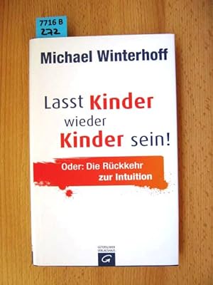 Seller image for Lasst Kinder wieder Kinder sein! oder: Die Rckkehr zur Intuition. for sale by Augusta-Antiquariat GbR