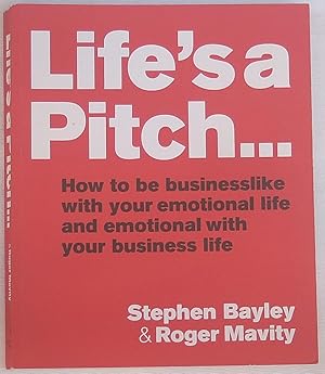 Bild des Verkufers fr Life's A Pitch.: How to be businesslike with your emotional life and emotional with your business life zum Verkauf von The Glass Key