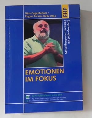 Emotionen im Fokus. Gestalttherapeuten im Dialog mit Leslie Greenberg.