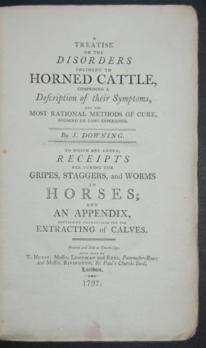 Bild des Verkufers fr A Treatise on the Disorders incident to Horned Cattle, comprising a Description of their Symptoms, and the most rational Methods of Cure, founded on long experience. To which is added, Receipts for curing the Gripes, Staggers, and Worms in Horses; and an Appendix, containing instructions for Extracting of Calves. zum Verkauf von Forest Books, ABA-ILAB