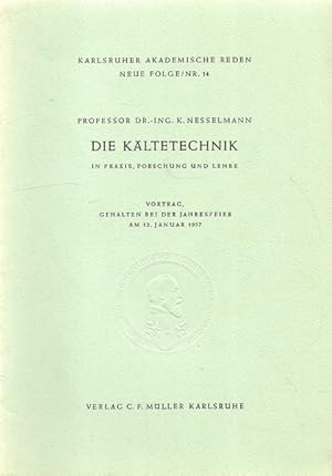 Die Kältetechnik in Praxis, Forschung und Lehre (Vortrag am 12. Januar 1957)