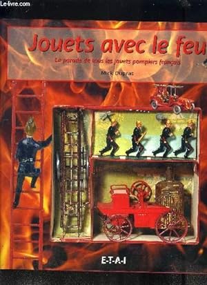 Bild des Verkufers fr JOUETS AVEC LE FEU - LA PARADE DE TOUS LES JOUETS POMPIERS FRANCAIS zum Verkauf von Le-Livre