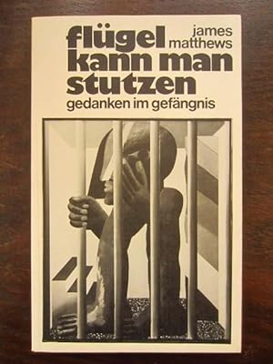 Seller image for Flügel kann man stutzen. Gedanken im Gefängnis in Südafrika for sale by Rudi Euchler Buchhandlung & Antiquariat