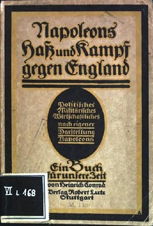 Imagen del vendedor de Napoleons Ha und Kampf gegen England: politisches, militrisches, wirtschaftliches nach eigener Darstellung Napoleons - ein Buch fr unsere Zeit a la venta por books4less (Versandantiquariat Petra Gros GmbH & Co. KG)