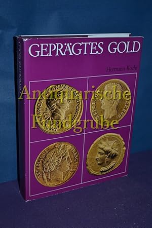 Seller image for Geprgtes Gold : Geschichte u. Geschichten um Mnzen u. Medaillen. [Aufnahmen d. Mnzbilder von Hermann Kochs u. Kurt Hilberath] for sale by Antiquarische Fundgrube e.U.