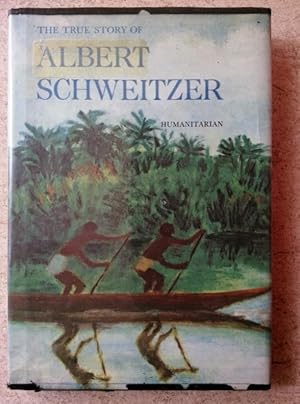 Seller image for The True Story of Albert Schweitzer: Humanitarian for sale by P Peterson Bookseller