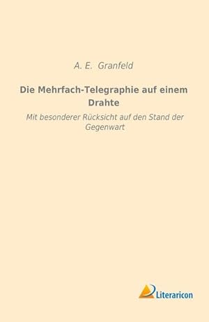 Seller image for Die Mehrfach-Telegraphie auf einem Drahte : Mit besonderer Rcksicht auf den Stand der Gegenwart for sale by AHA-BUCH GmbH