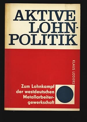 Imagen del vendedor de Aktive Lohnpolitik: Zum Lohnkampf der westdeutschen Metallarbeitergewerkschaft. a la venta por Antiquariat Bookfarm