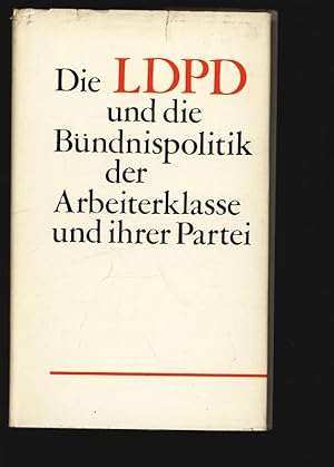 Die LDPD und die Bündnispolitik der Arbeiterklasse und ihrer Partei.