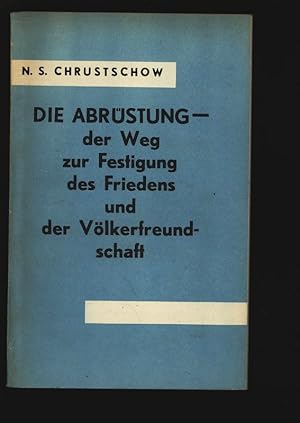 Die Abrüstung der Weg zur Festigung des Friedens und der Völkerfreundschaft.