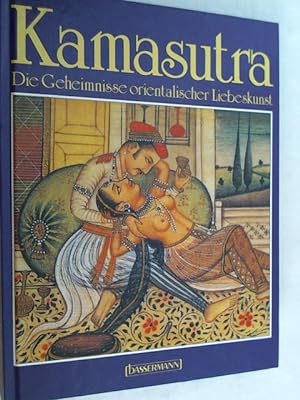 Imagen del vendedor de Kamasutra : die Geheimnisse orientalischer Liebeskunst. a la venta por Versandantiquariat Christian Back