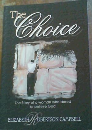 Bild des Verkufers fr The Choice: The Story of a Woman Who Dared Believe God zum Verkauf von Chapter 1