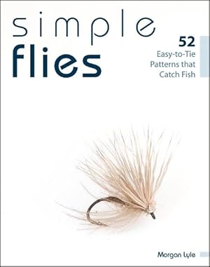 Immagine del venditore per Simple Flies: 52 Easy-To-Tie Patterns That Catch Fish (Paperback) venduto da AussieBookSeller