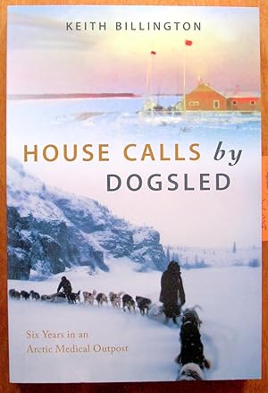 House Calls By Dogsled. Six Years in an Arctic Medical Outpost