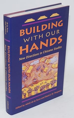 Seller image for Building with our hands; new directions in Chicana studies for sale by Bolerium Books Inc.