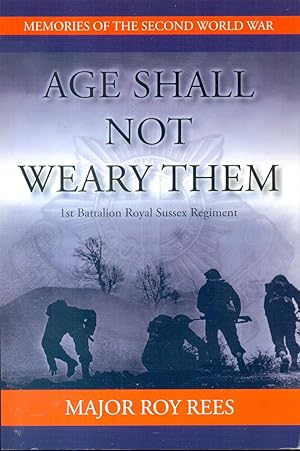 Bild des Verkufers fr Age Shall Not Weary Them: 1st Battalion Royal Sussex Regiment (Memories of the Second World War) zum Verkauf von CHARLES BOSSOM