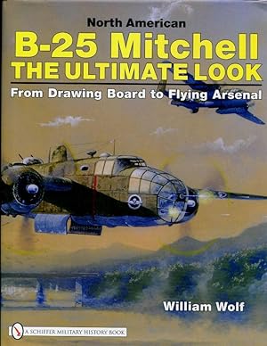 North American B-25 Mitchell : The Ultimate Look: from Drawing Board to Flying Arsenal