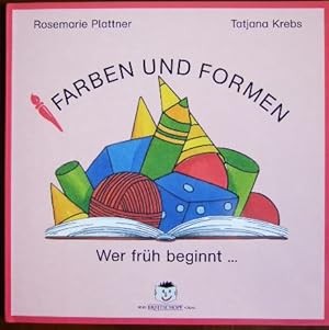 Wer früh beginnt . - : Thema Kunst; Bd. 1. Farben und Formen. Rosemarie Plattner ; Tatjana Krebs