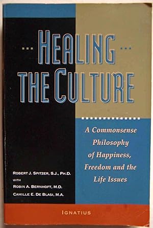Seller image for Healing the Culture: A Commonsense Philosophy of Happiness, Freedom and the Life Issues for sale by Shoestring Collectibooks