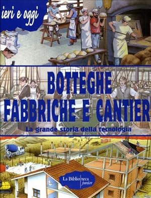 Seller image for Botteghe fabbriche e cantieri. La grande storia della tecnologia. for sale by FIRENZELIBRI SRL