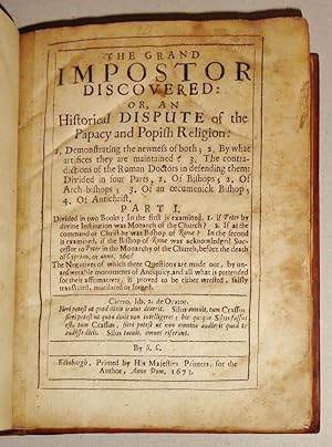 The Grand Imposter Discovered: Or An Historical Dispute Of The Papacy And Popish Religion; : Divi...