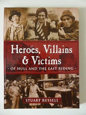 Imagen del vendedor de Heroes, Villains & Victims of Hull and the East Riding a la venta por Idle Booksellers PBFA