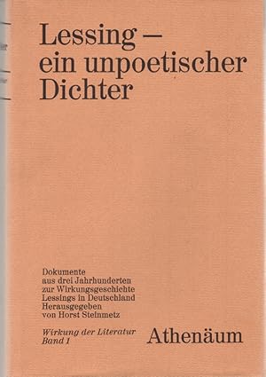 Lessing - ein unpoetische Dichter: Dokumente aus drei Jahrhunderten zur Wirkungsgeschichte Lessin...