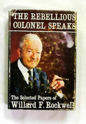The Rebellious Colonel Speaks The Selected Papers of Willard F. Rockwell