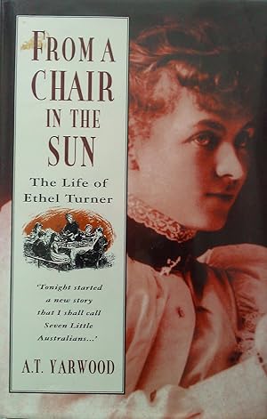 Seller image for From A Chair In The Sun; The Life Of Ethel Turner. for sale by Banfield House Booksellers
