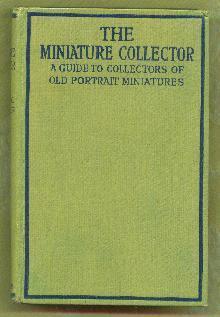 Bild des Verkufers fr THE MINIATURE COLLECTOR a Guide for the Amateur Collector of Portrait Miniatures zum Verkauf von Mainly Fiction