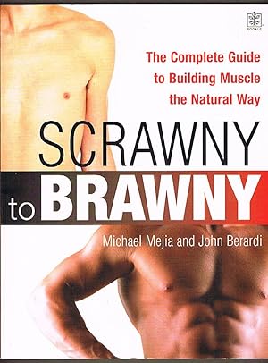 From Scrawny to Brawny: The Complete Guide to Building Muscle the Natural Way
