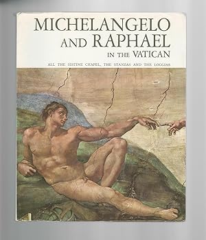 Michelangelo and Raphael in the Vatican : All the Sistine Chapel, the Stanzas and the Loggias