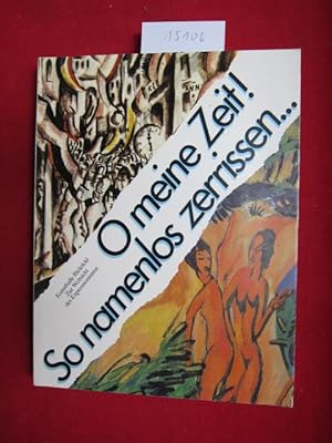 Imagen del vendedor de O meine Zeit! So namenlos zerrissen . : Kunsthalle Bielefeld "Zur Weltsicht des Expressionismus" 16.11.85 - 26.1.86. [Ausstellung u. Katalog: Jutta Hlsewig-Johnen] a la venta por Versandantiquariat buch-im-speicher