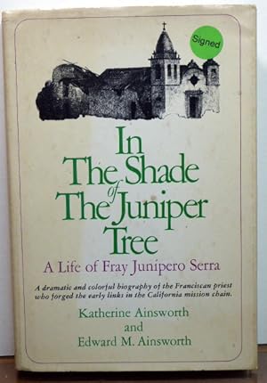 Imagen del vendedor de IN THE SHADE OF THE JUNIPER TREE: A Life of Fray Junipero Serra [SIGNED] a la venta por RON RAMSWICK BOOKS, IOBA