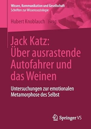 Bild des Verkufers fr Jack Katz: ber ausrastende Autofahrer und das Weinen : Untersuchungen zur emotionalen Metamorphose des Selbst zum Verkauf von AHA-BUCH GmbH