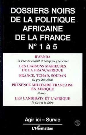 Les dossiers noirs de la politique africaine de la France. 1-5. Les dossiers noirs de la politiqu...