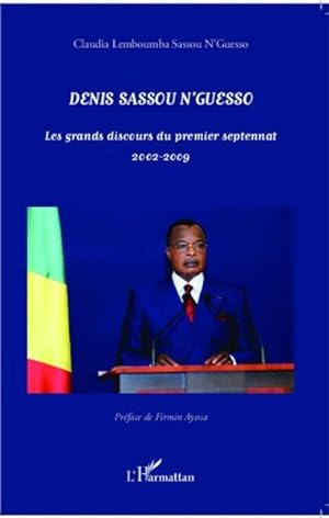 Denis Sassou N'Guesso : Les grands discours du premier septennat 2002-2009