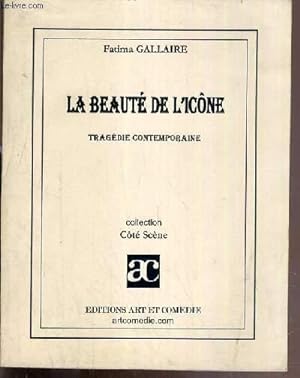 Seller image for LA BEAUTE DE L'ICONE - TRAGEDIE CONTEMPORAINE / COLLECTION COTE SCENE - ENVOI DE L'AUTEUR for sale by Le-Livre