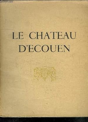 Seller image for LE CHATEAU D ECOUEN - exemplaire n168 - ENVOI DE L AUTEUR for sale by Le-Livre