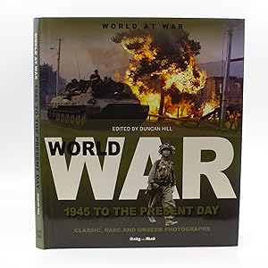 World at War: 1945 to the Present Day: Classic, Rare and Unseen Photographs from the Daily Mail (...