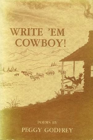 Image du vendeur pour Write 'Em Cowboy! The High Ranch Poetry of Peggy Godfrey mis en vente par Paperback Recycler